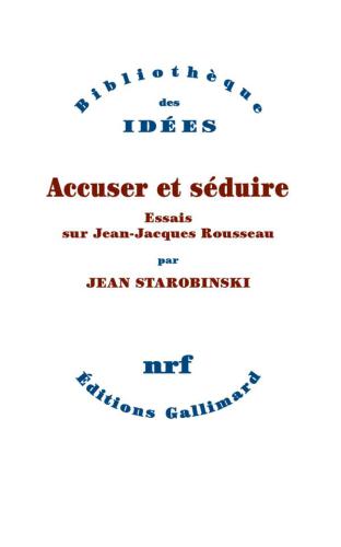 Accuser et séduire : essais sur Jean-Jacques Rousseau