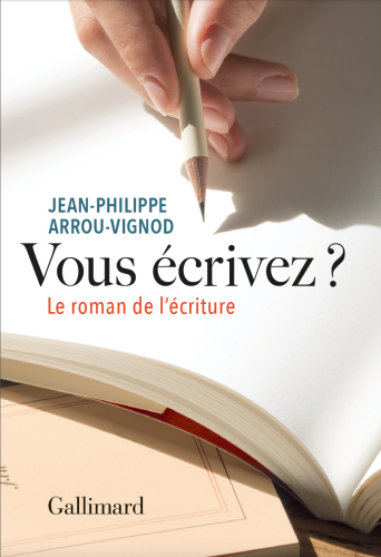 Vous écrivez ? Le roman de l'écriture