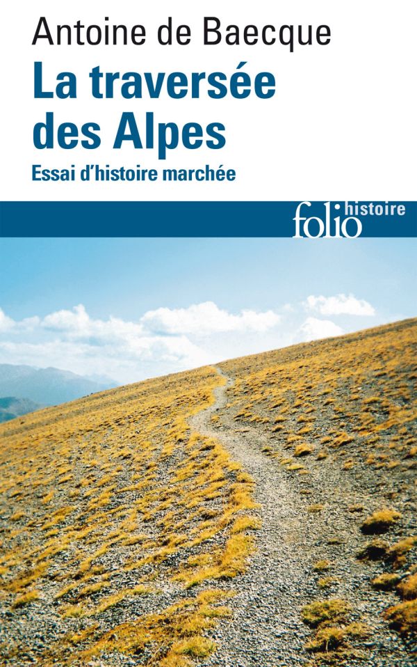 La traversée des Alpes : essai d'histoire marchée