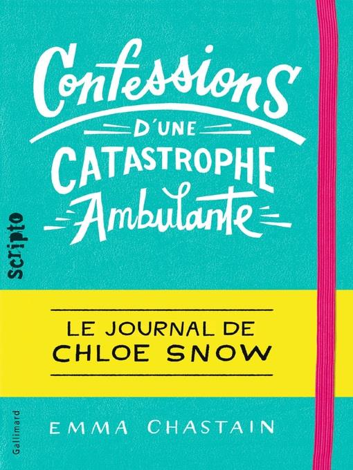 Le journal de Chloe Snow (Tome 1)--Confessions d'une catastrophe ambulante