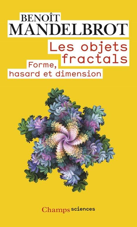 Les Objets fractals: FORME, HASARD ET DIMENSION (Champs sciences) (French Edition)