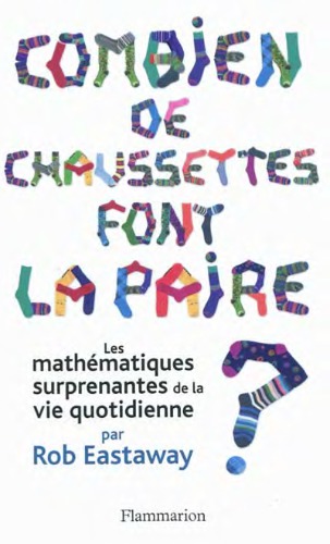 Combien de chaussettes font la paire? : les mathématiques surprenantes de la vie quotidienne