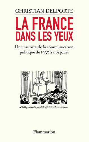 La France dans les yeux : une histoire de la communication politique de 1930 à aujourd'hui