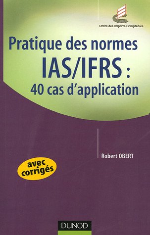 Pratique Des Normes Ias/Ifrs ; 40 Cas D'application