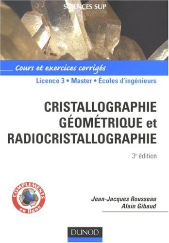 Cristallographie géométrique et radiocristallographie : cours et exercices corrigés /Jean-Jacques Rousseau, Alain Gibaud.