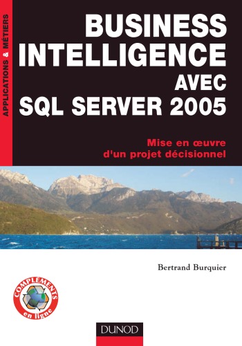 Business intelligence avec SQL Server 2005 : mise en oeuvre d'un projet décisionnel