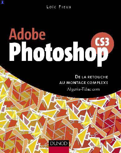 Adobe Photoshop CS3 : de la retouche au montage complexe