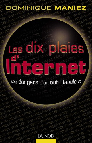 Les dix plaies d'Internet : les dangers d'un outil fabuleux