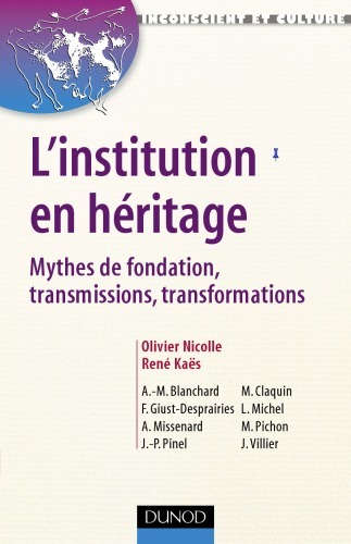 L'institution en héritage : mythes de fondation, transmissions, transformations