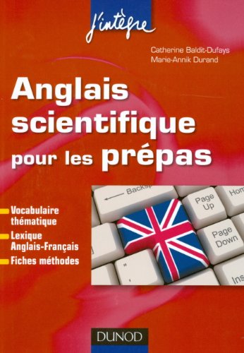 Anglais scientifique pour les prépas : [thèmes scientifiques et techniques, lexique anglais-français, fiches méthodes]