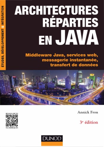 Architectures Reparties En Java - 3e Ed. - Middleware Java, Services Web, Messagerie Instantanee...