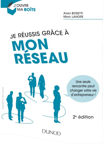 Je Reussis Grace a Mon Reseau - 2e Ed. - Une Seule Rencontre Peut Changer Votre Vie D'Entrepreneur !