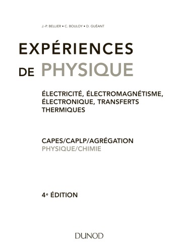 Expériences de physique : électricité, électromagnétisme, électronique, transferts thermiques : CAPES, CAPLP, agrégation, physique-chimie