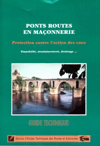 Ponts routes en maçonnerie : protection contre l'action des eaux : etanchéité, assainissement, drainage... : guide technique