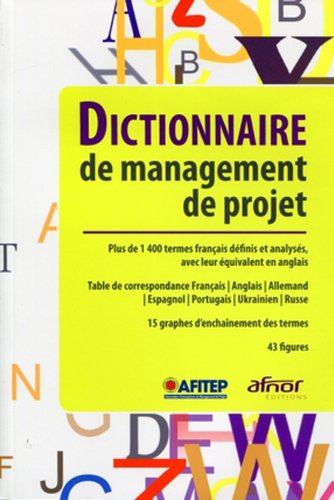 Dictionnaire de management de projet : plus de 1400 termes français définis et analysés avec leur équivalent en anglais