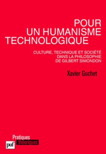 Pour un humanisme technologique. Culture, technique et société dans la philosophie de Gilbert Simondon