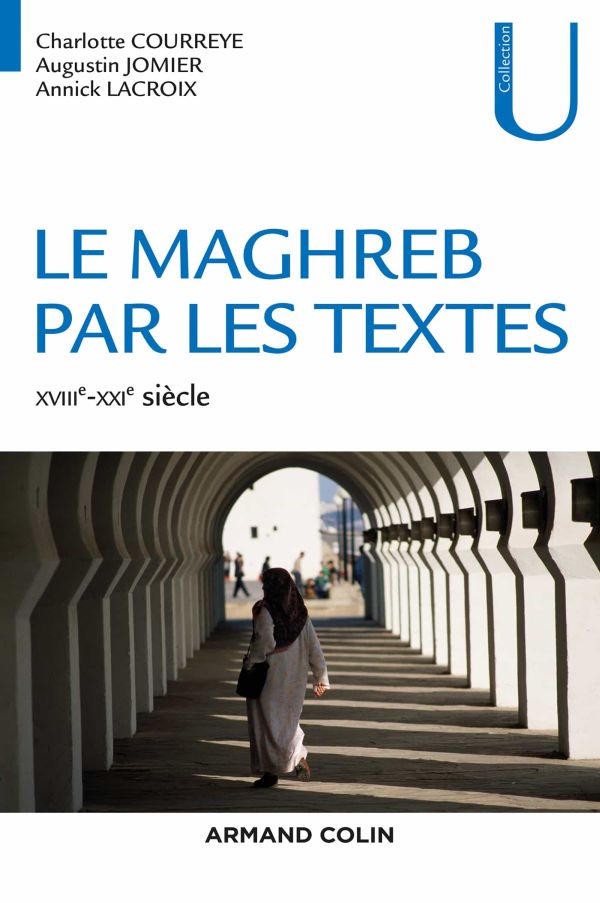 Le Maghreb par les textes : XVIIIe - XXIe&gt; siècle