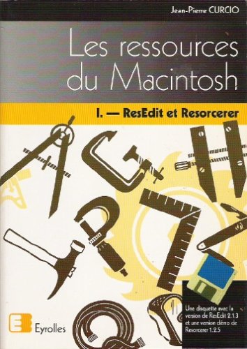 Les ressources du Macintosh : Tome 1. ResEdit et Resorcerer