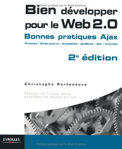 Bien développer pour le Web 2.0 : bonnes pratiques Ajax, Prototype, Script.aculo.us, Accessibilité, JavaScript, DOM, XHTML/CSS