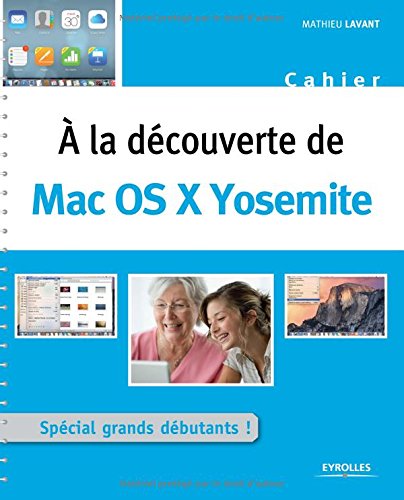 A la découverte de Mac OS X Yosemite : [spécial grands débutants !]