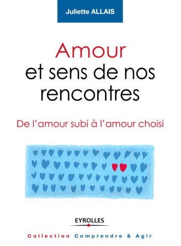 Amour et sens de nos rencontres : de l'amour subi à l'amour choisi