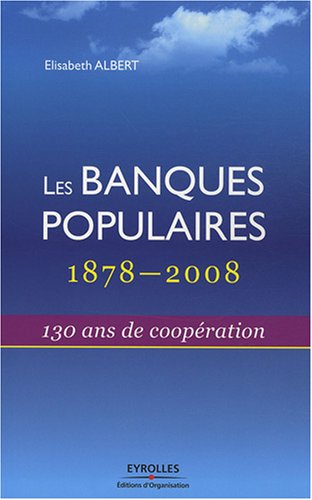 Les banques populaires : 1878-2008 : 130 ans de coopération