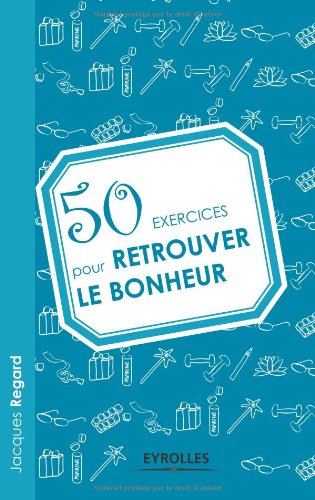 50 Exercices Pour Retrouver Le Bonheur (French Edition)