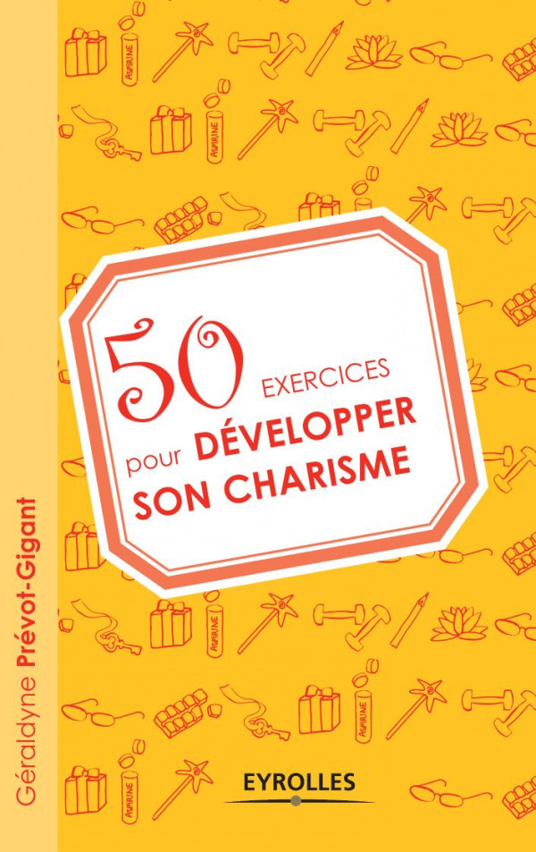 50 Exercices Pour DÃ©velopper Son Charisme (French Edition)