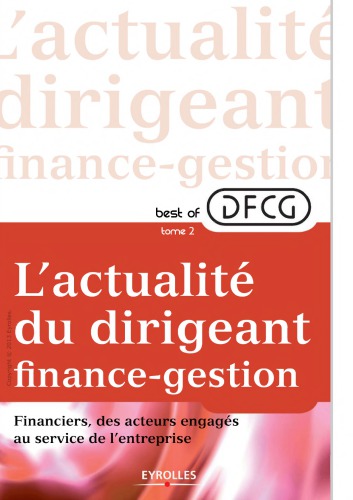 Best of DFCG, l'actualité du dirigeant finances-gestion. / Tome 2, Financiers, des acteurs engagés au sein de l'entreprise