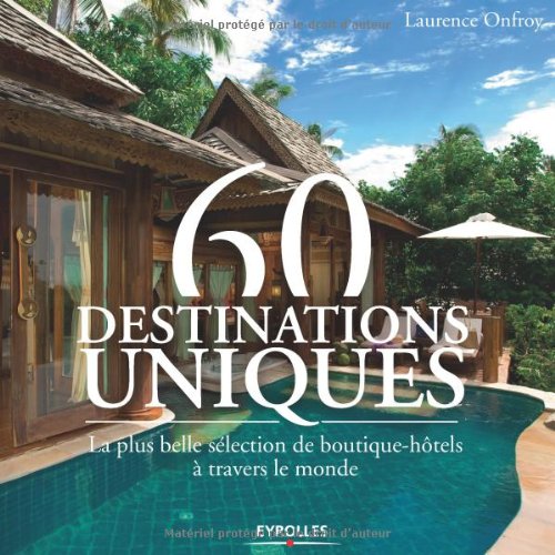 60 destinations uniques : La plus belle sélection de boutique-hôtels à travers le monde