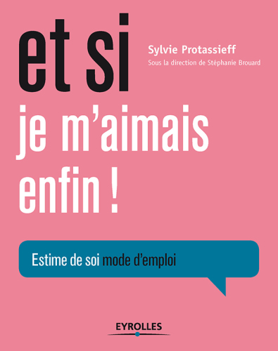 Et si je m'aimais enfin! : estime de soi, mode d'emploi