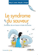 Le syndrome du sauveur : se libérer de son besoin d'aider les autres