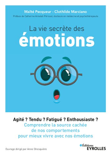 La vie secrète des émotions : Agité ? Tendu ? Fatigué ? Enthousiaste ? : Comprendre la source cachée de nos comportements pour mieux vivre avec nos émotions