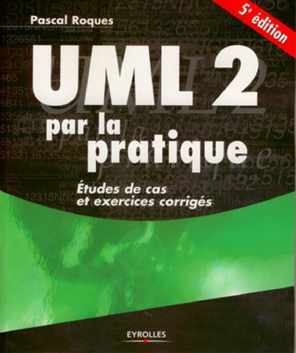 UML 2 par la pratique : études de cas et exercices corrigés
