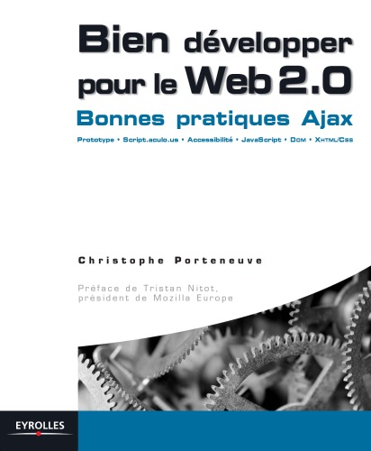 Bien développer pour le Web 2.0 : AJAX, Prototype, Scriptaculous, XHTML/CSS, JavaScript, DOM