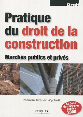 Pratique du droit de la construction : marchés publics et privés