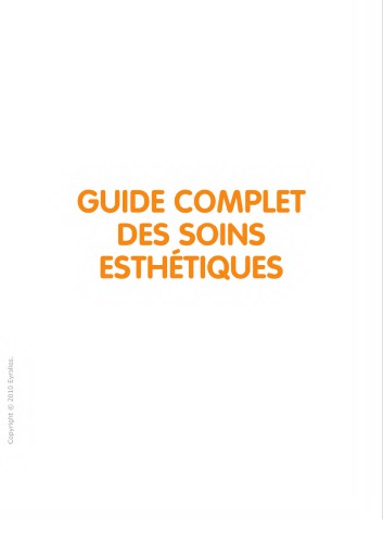 Guide complet des soins esthétiques : tous les soins esthétiques du visage et du corps, au domicile, à l'institut, au cabinet du médecin