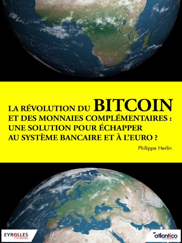 La révolution du bitcoin et des monnaies complémentaires : Une solution pour échapper au système bancaire et à l'euro ?