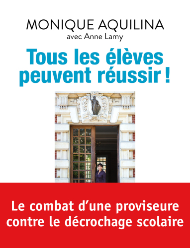 Tous les élèves peuvent réussir! : le combat d'une proviseure contre le décrochage scolaire