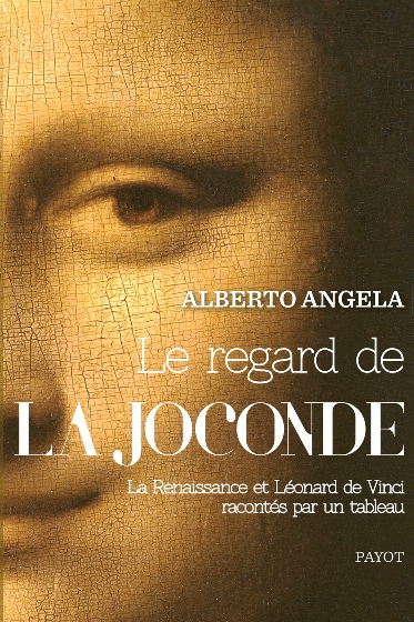 Le regard de la Joconde : la Renaissance et Léonard de Vinci racontés par un tableau