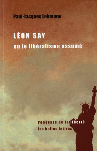 Léon Say ,ou, Le libéralisme assumé