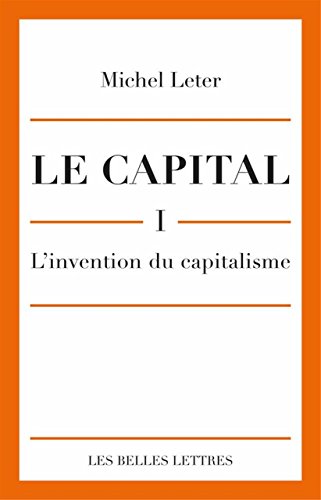 Le Capital. I- L'Invention Du Capitalisme