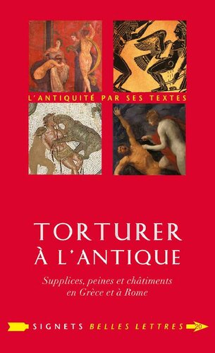 Torturer à l'Antique: Supplices, peines et châtiments en Grèce et à Rome