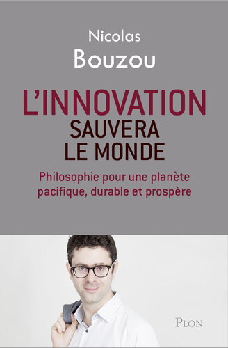 L'innovation sauvera le monde : philosophie pour une planète pacifique, durable et prospère