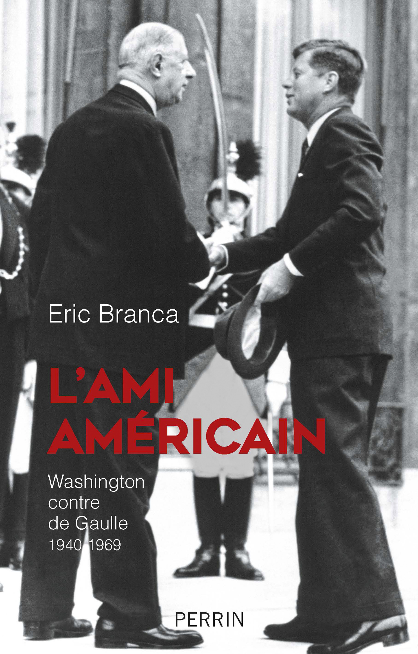 L'ami américain : Washington contre de Gaulle, 1940-1969