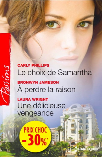 Le Choix de Samantha / À perdre la raison / Une délicieuse vengeance