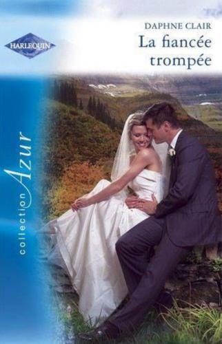 La fiancée trompée (harlequin, #2711)