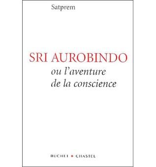 SRI AUROBINDO OU L'AVENTURE DE LA CONSCIENCE 3E ÉD.