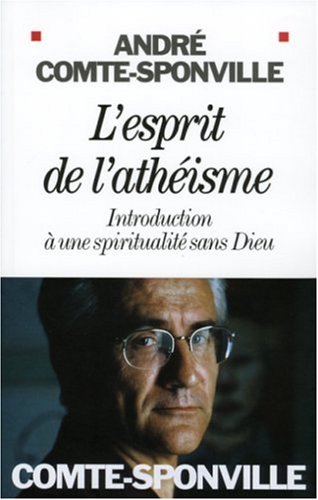 L'esprit de l'athéisme : introduction à une spiritualité sans Dieu