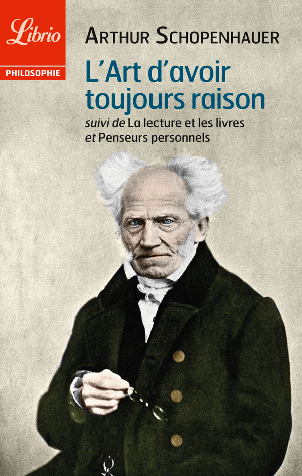 L'Art d'avoir toujours raison, suivi de La lecture et les livres et Penseurs personnels